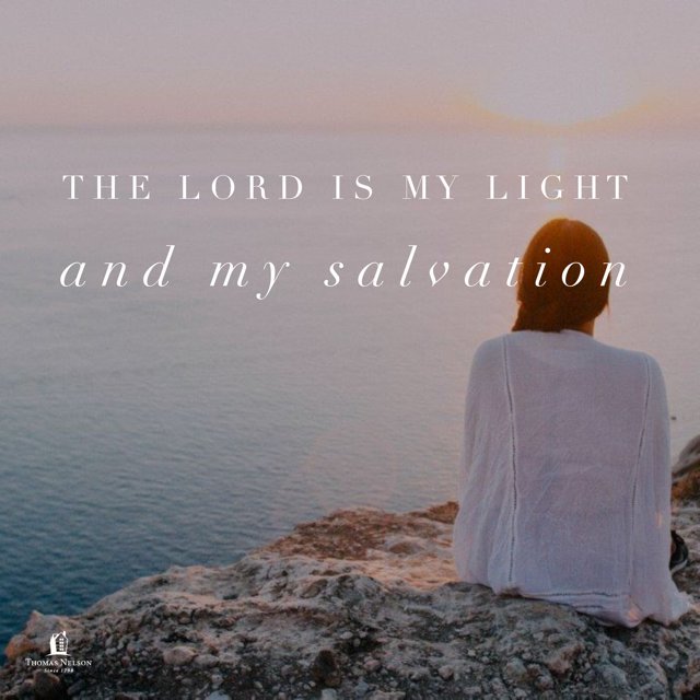 The Lord is my light and my salvation; whom shall I fear? - Psalm 27:1 NKJV #verseoftheday fal.cn/t1H2