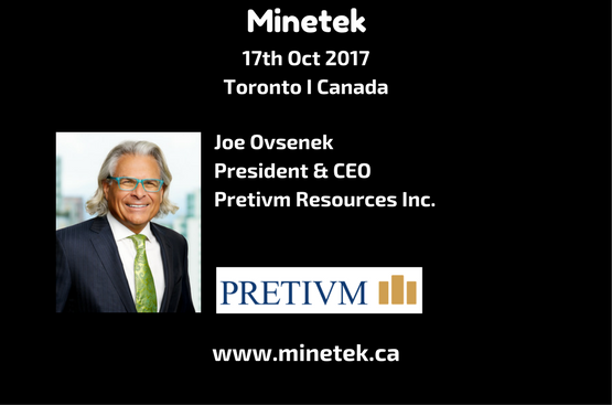 Insight from Joe Ovsenek President &amp; CEO @PretiumResource #minetek minetek.ca  17th Oct Toronto.