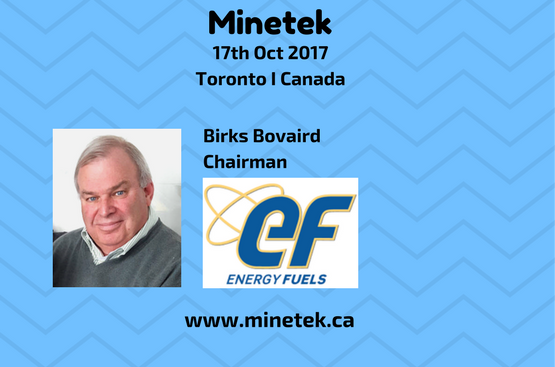 Insight from Birks Bovaird Chairman <a href="/EnergyFuelsInc/">Energy Fuels Inc.</a> #minetek minetek.ca  17th Oct Toronto.