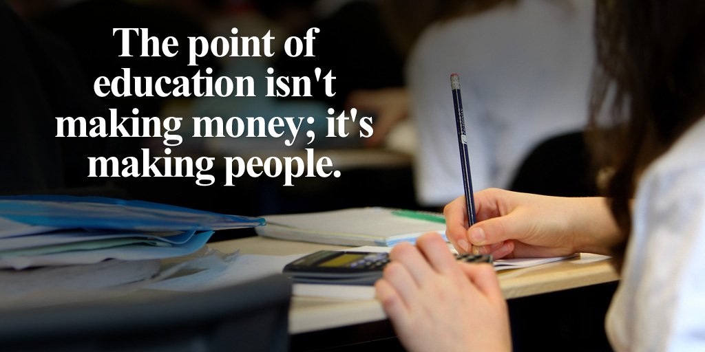 The point of education isn't making money; it's making people.  #quote #inspiration