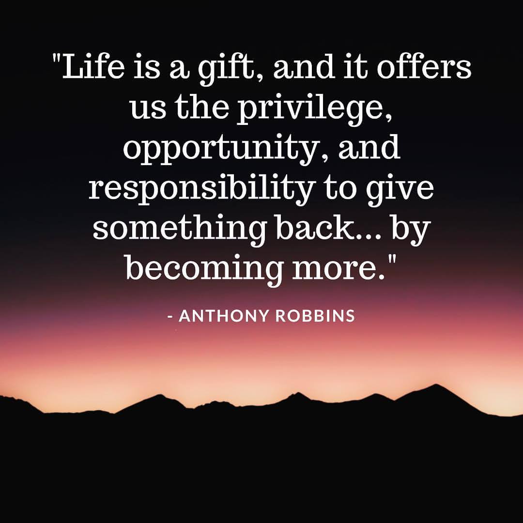 PurposeIdea's tweet photo. "#Life is a gift, and it offers us the privilege, opportunity, and responsibility to give something back by becoming more." - #TonyRobbins https://t.co/wGzkbFwPAN