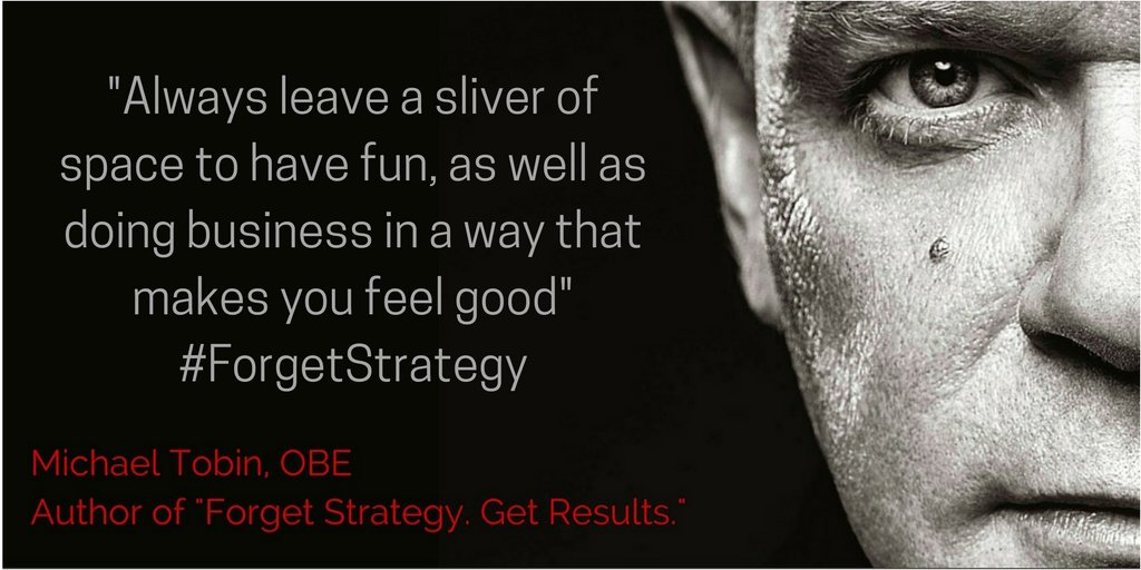 Michael_Tobin_'s tweet photo. "Always leave a sliver of space to have fun, as well as doing business in a way that makes you feel good" #ForgetStrategy https://t.co/GIKRQqisD4