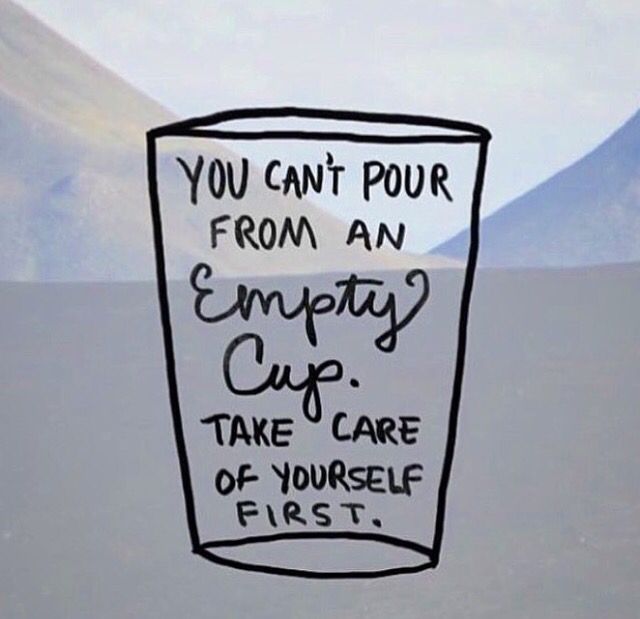 You can't pour from an empty cup.  Remember to take care of yourself. #selfcare