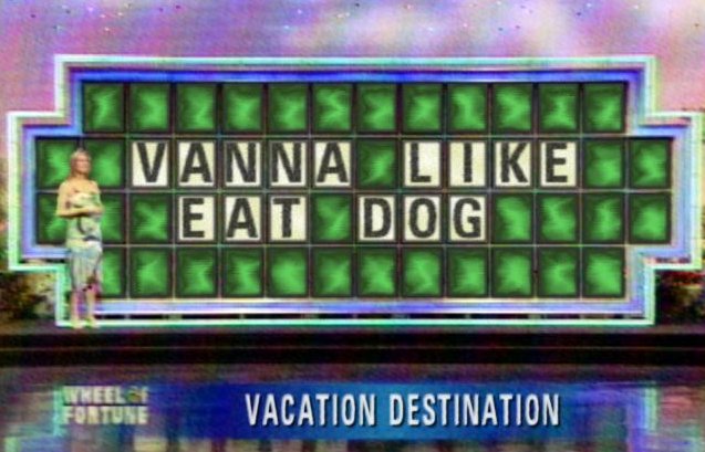 RT if you were watching 'Wheel of Fortune' the day they let Vanna come up with the puzzles