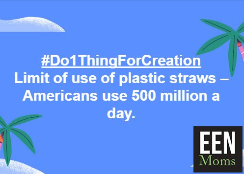 EEN_Moms's tweet image. #Do1ThingForCreation #OneLessStraw #1LessStraw
