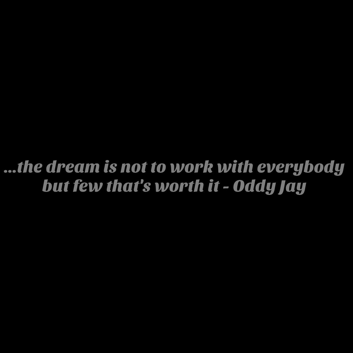 OddyJay's tweet photo. The #dream is not to #work with everybody but few that's #worth it - #OddyJay https://t.co/fxNyqCEZGm