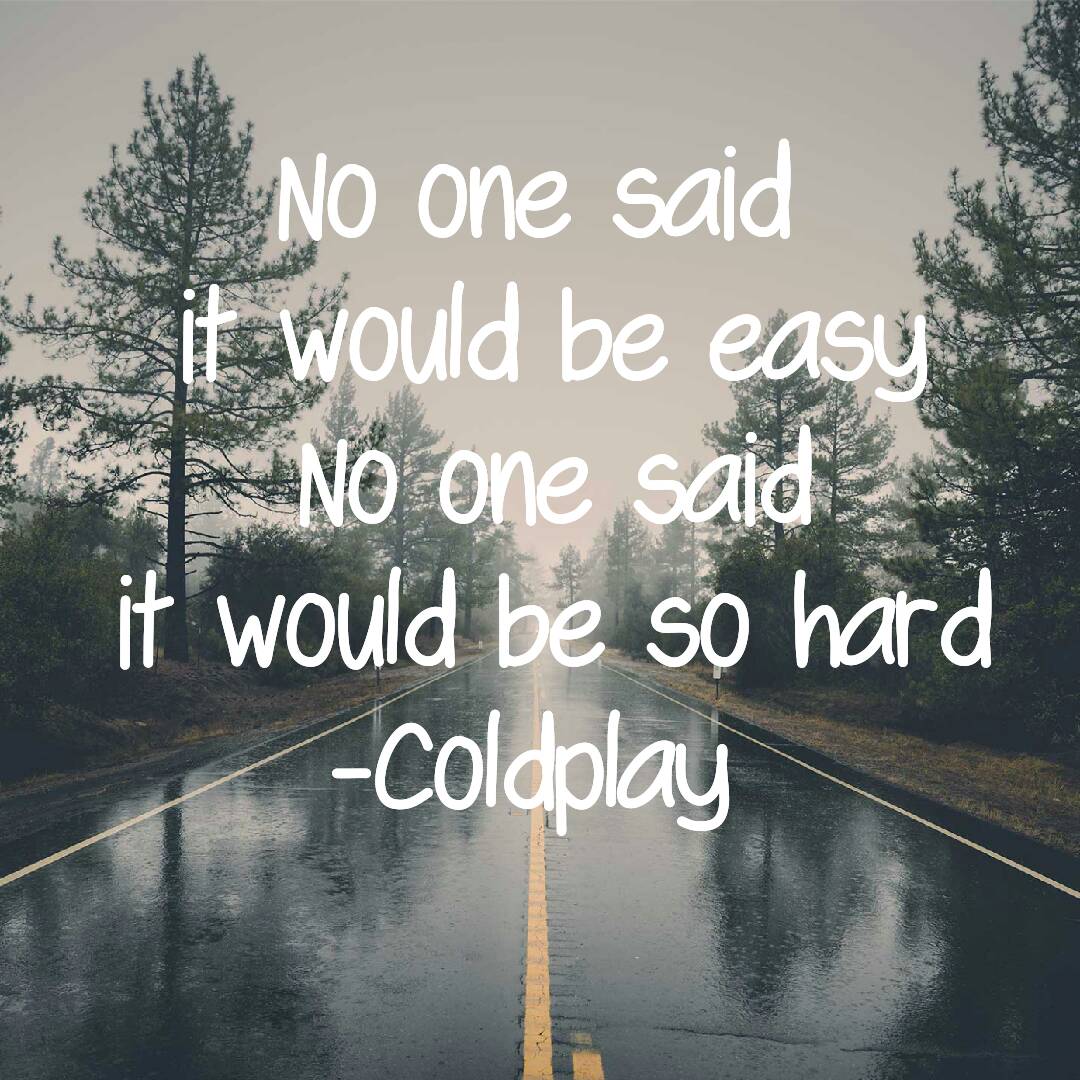 Priceless Book Quotes On Twitter No One Said It Would Be Easy No One Said It Would Be So Hard Coldplay Life Quotes Inspiration Quote Coldplay Love Easy Hardships Https T Co Dmvznr3ovi