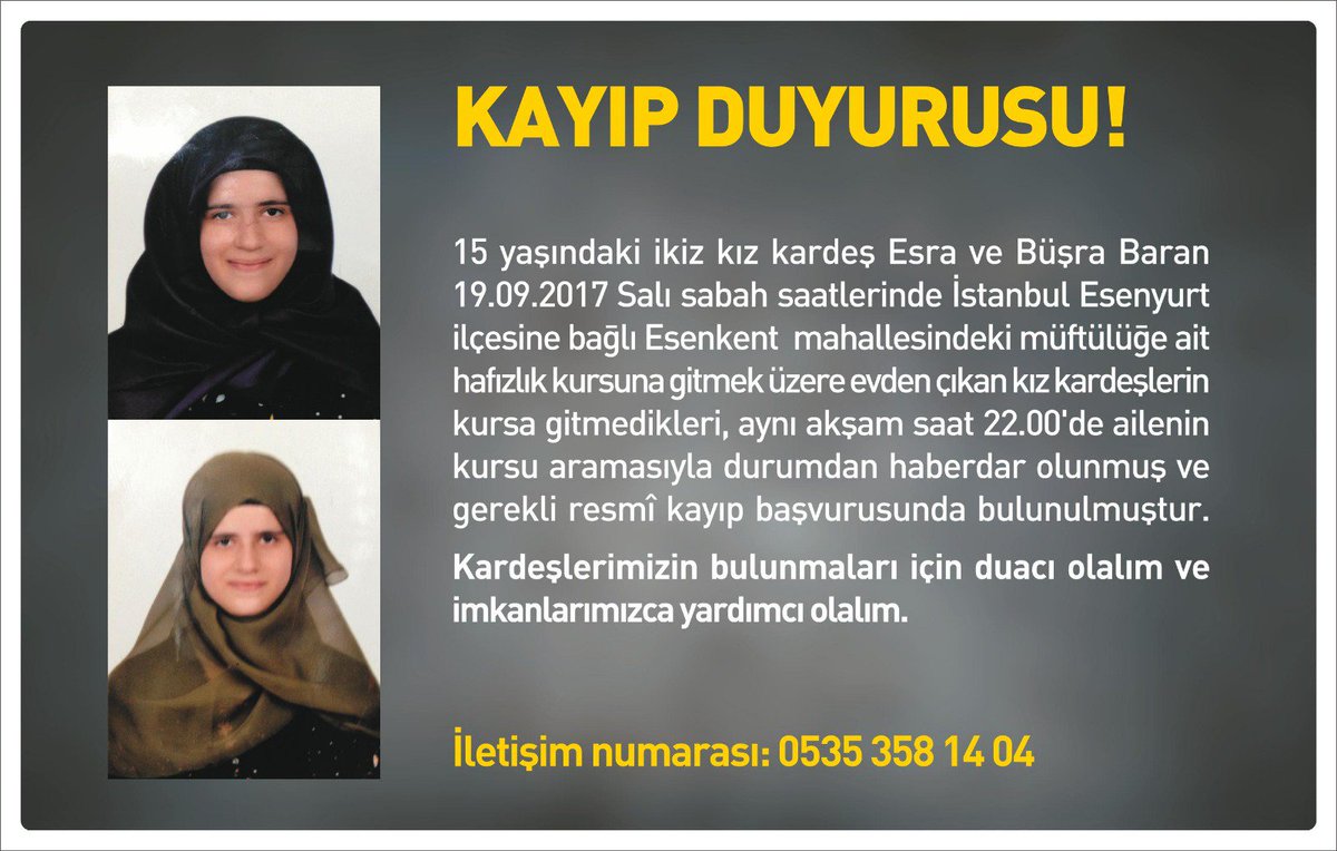 İkiz kardşlermiz Esra ve Büşra Baran dün sabah saatlerinde Esenkent Müft. Yatılı Kur'an kursuna giderken kaybolmuşlar. Elden ele yayalım.
