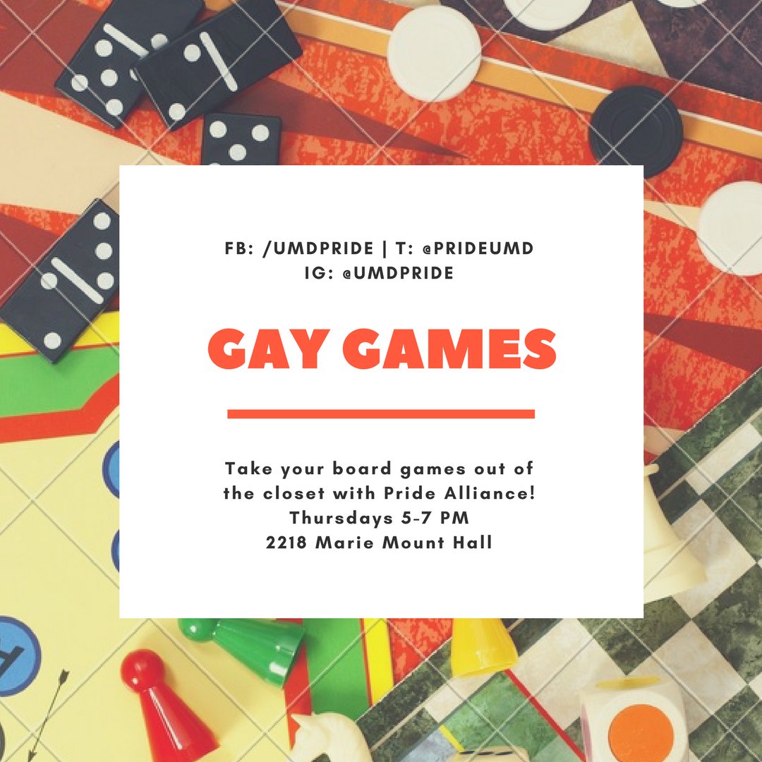 Title: Gay Games. Take your board games out of the closet with Pride Alliance! Thursdays 5-7 PM. 2218 Marie Mount Hall. FB: /UmdPride. T: @PrideUMD. IG: @UmdPride.