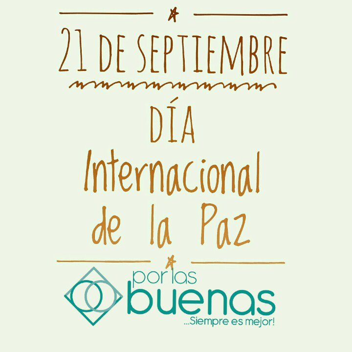 #DiaDeLaPaz #DiaInternacionalDeLaPaz #21DeSeptiembre #PorLasBUENAS #SiempreEsMejor