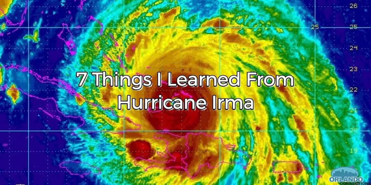 7 Things I Learned From Hurricane Irma - Orlando Connections bit.ly/2feACo5 #HurricaneIrma