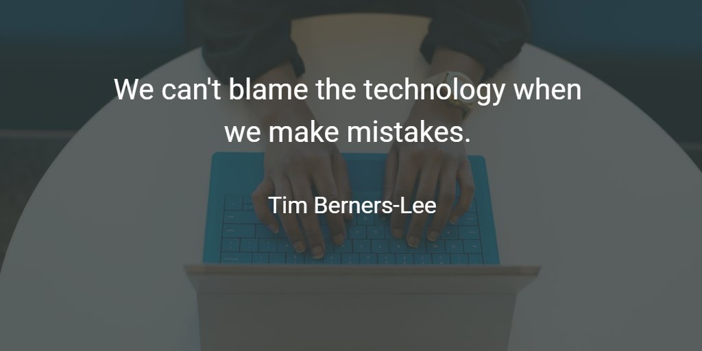 We can't blame the technology when we make mistakes.