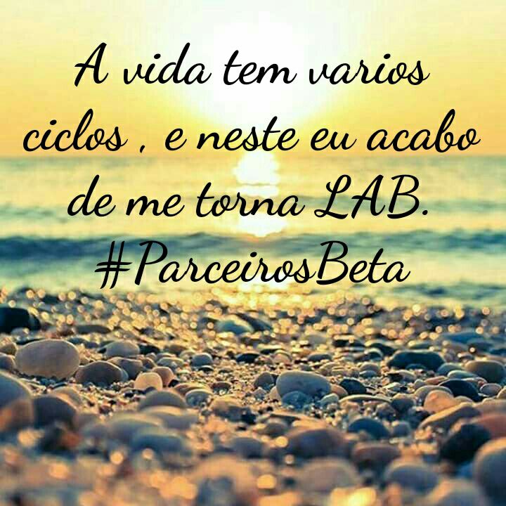 A vida tem varios ciclos , e neste eu acabo de me torna LAB. #ParceirosBeta
