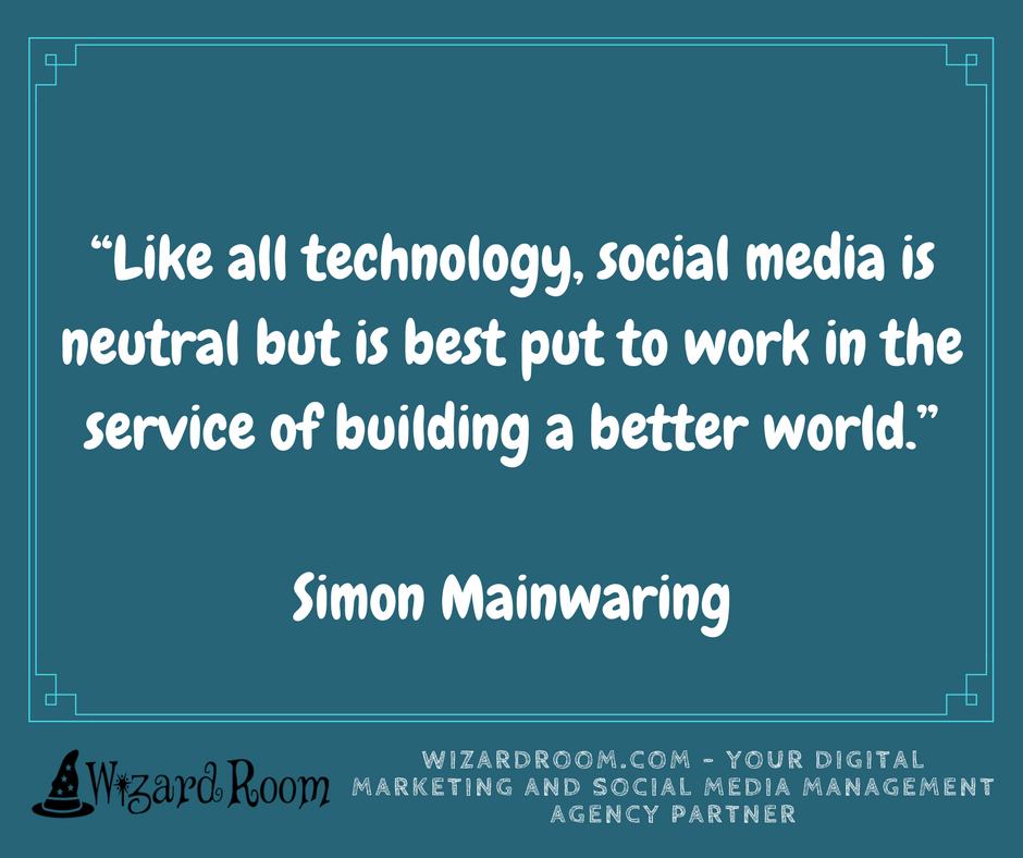 WizardRoom's tweet photo. “Like all technology, social media is neutral but is best put to work in the service of building a better world.”

-Simon Mainwaring https://t.co/xzJ4iBUJ69