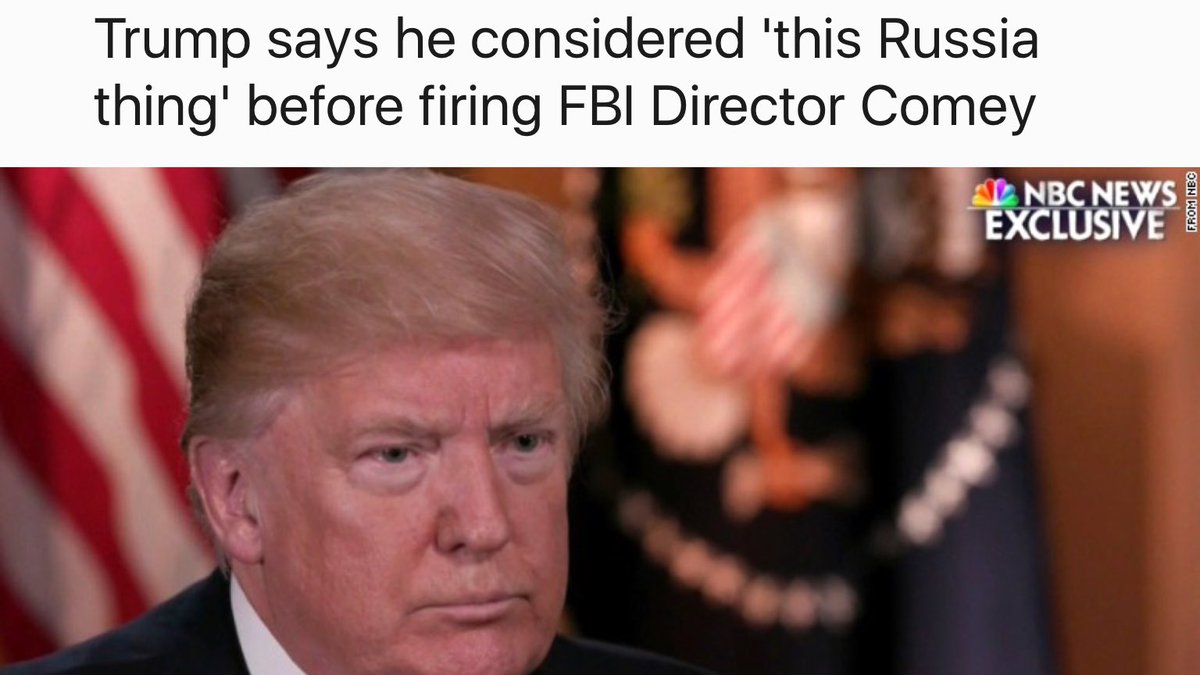 7)May 12th Trump says on TV he fired Comey b/c of the Russia investigation. That's Obstuction of a justice (illegal) http://www.cnn.com/2017/05/12/politics/trump-comey-russia-thing/index.html