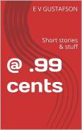 HEY! ONLY .99 CENTS. STORIES, POEMS, &amp; STUFF, like the last story, a weird one ... but hey! could happen. Amazon, where dreams take flight.