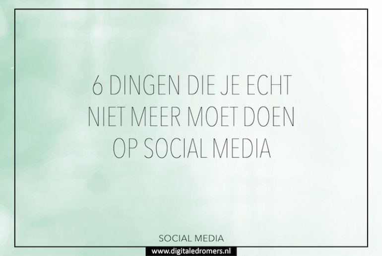 Dit kun je maar beter niet meer doen als je succes wilt op social media → wp.me/p7iFsJ-1fI