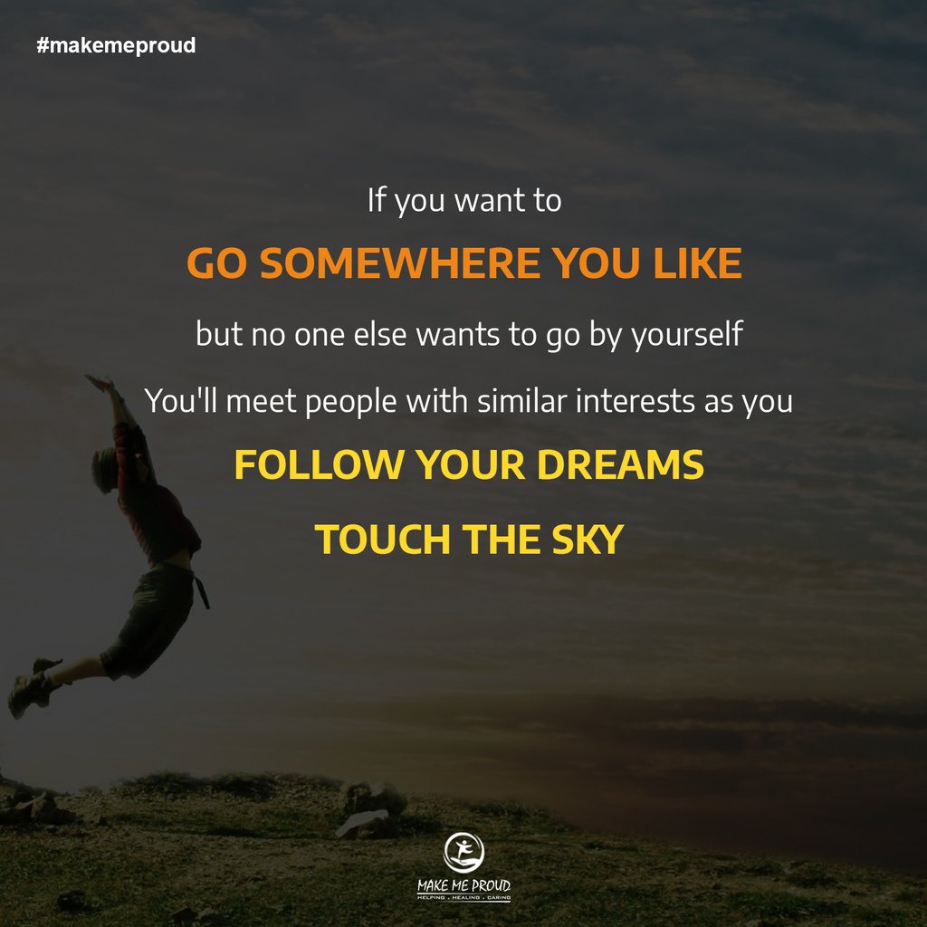 makemeproudind's tweet photo. If you want to go somewhere you like but no one else wants to, go by yourself. You'll meet people with similar interests as you. https://t.co/z30rSVgkTH