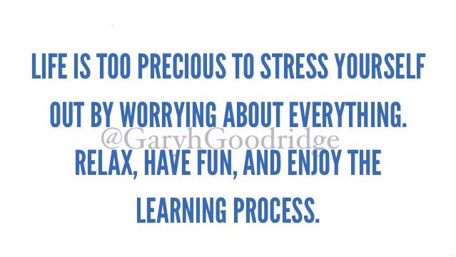Life is too precious to stress out by worrying..