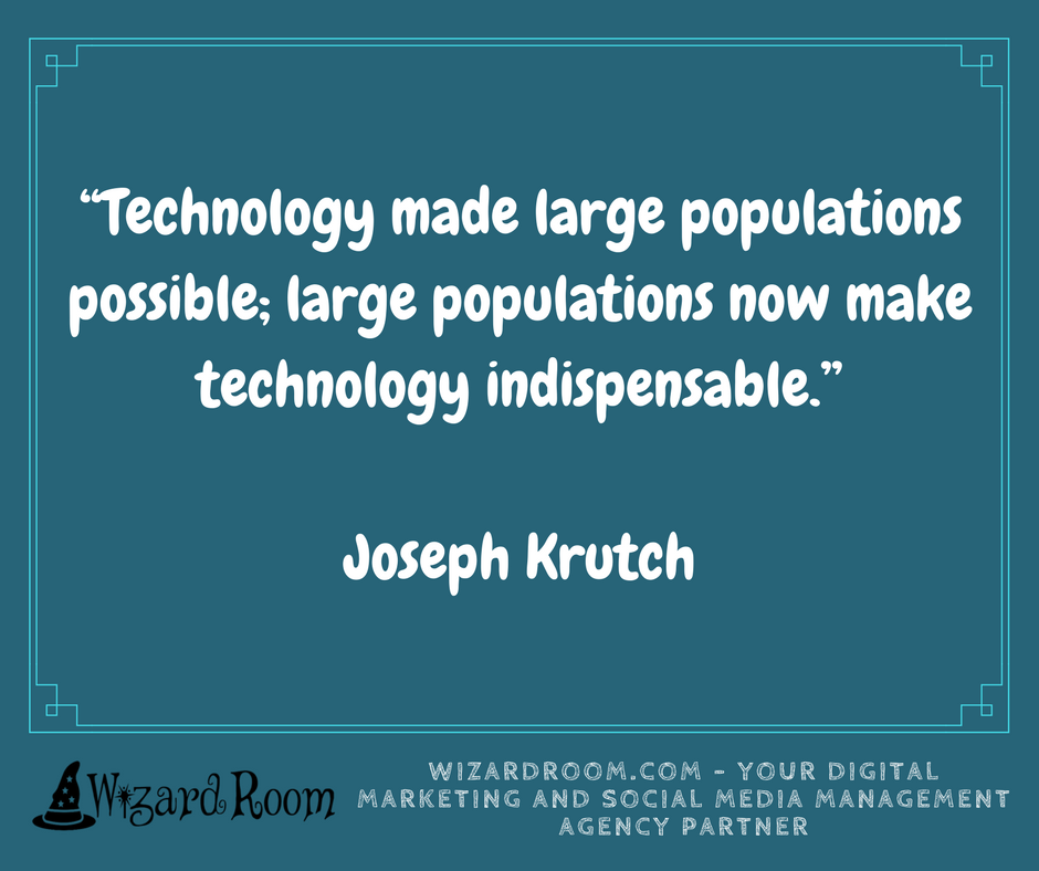 WizardRoom's tweet photo. “Technology made large populations possible; large populations now make technology indispensable.”

-Joseph Krutch https://t.co/31MsUaqrq7