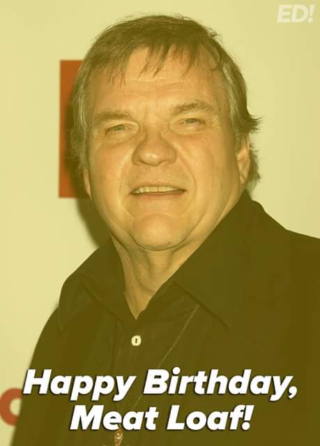 Happy birthday to Meat Loaf who turns 70 years old today.  