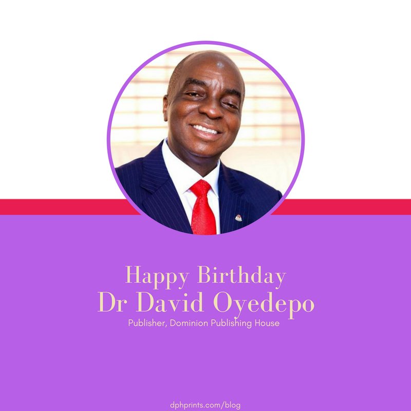 Happy 63rd Birthday Dr David Oyedepo! Publisher, Dominion Publishing House. 