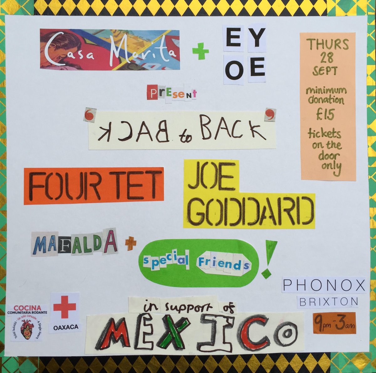 CasaMorita's tweet image. We're so proud to present along with @EatYourOwnEars this Fundraiser for Mexico!! @FourTet @JoeHotChip @mafaldadosol &amp;amp; other SPECIAL guest DJs. Tomorrow Thurs 28th from 9pm @phonox_london Please JOIN US! Xxx