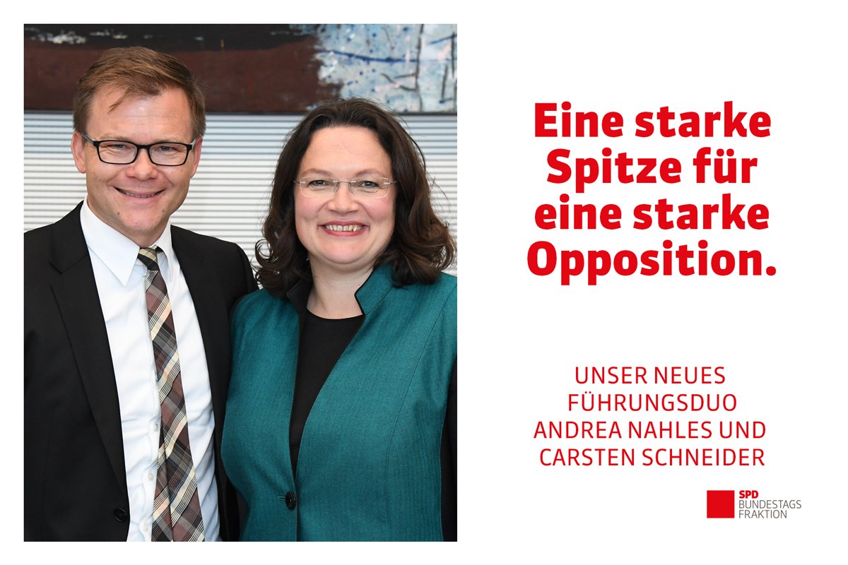 Links: Foto der SPD-Abgeordneten Carsten Schneider und Andrea Nahles. Rechts Text: Eine starke Spitze für eine starke Opposition. Unser neues Führungsduo Andrea Nahles und Carsten Schneider. Darunter das Logo der SPD-Bundestagsfraktion.