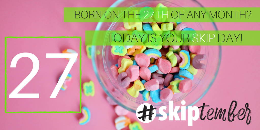 skip1's tweet photo. To those born on the 27th of any month, It’s your special day! Skip Something. Feed a Child. #Skiptember #SkipIt #SkipSomething https://t.co/j12DaAxdJE