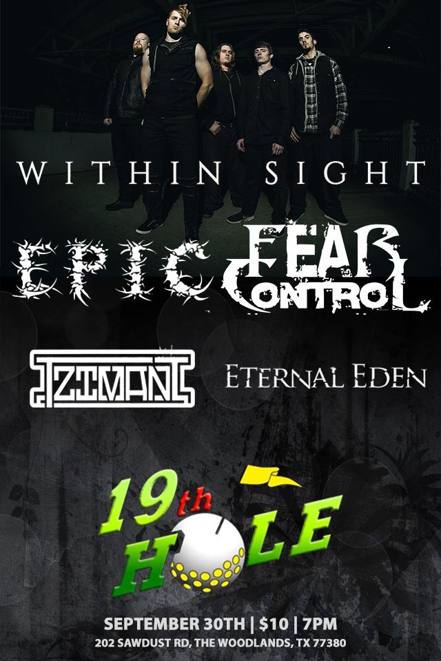 SATURDAY 9/30 <a href="/19THHOLEROCKS/">19TH HOLE GRILL</a> in #Houston <a href="/FearControlTX/">Fear Control</a> @within_sight1 <a href="/tzimani/">Tzimani</a> <a href="/epicrocks/">EPIC</a> #EternalEden facebook.com/events/1416953…