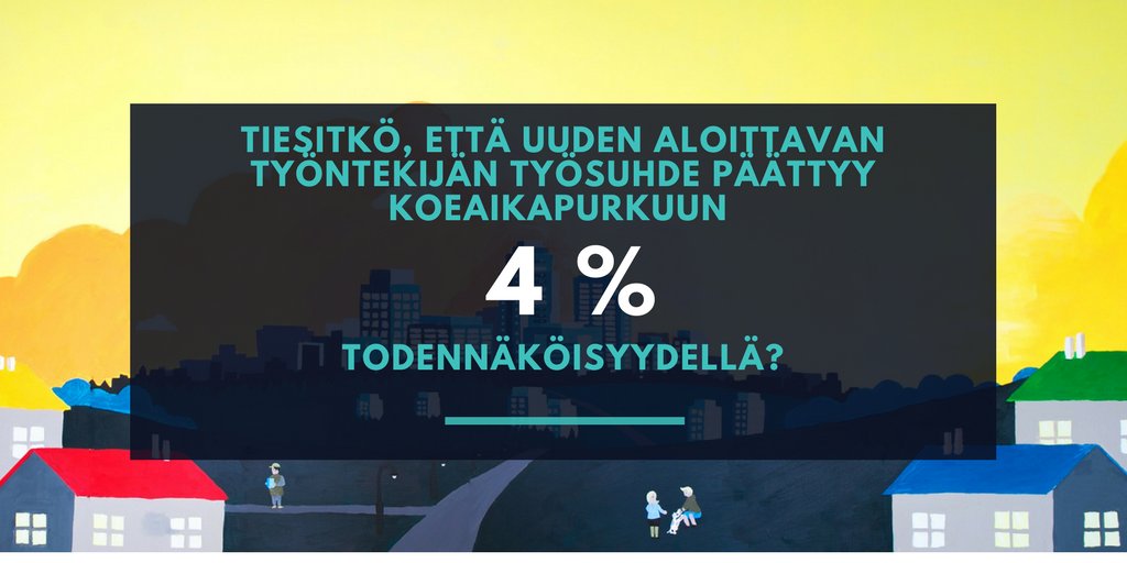 Tiesitkö, että työsuhde päättyy koeaikapurkuun 4% todennäköisyydellä? #analytiikka #koeaika #työelämä #palkat