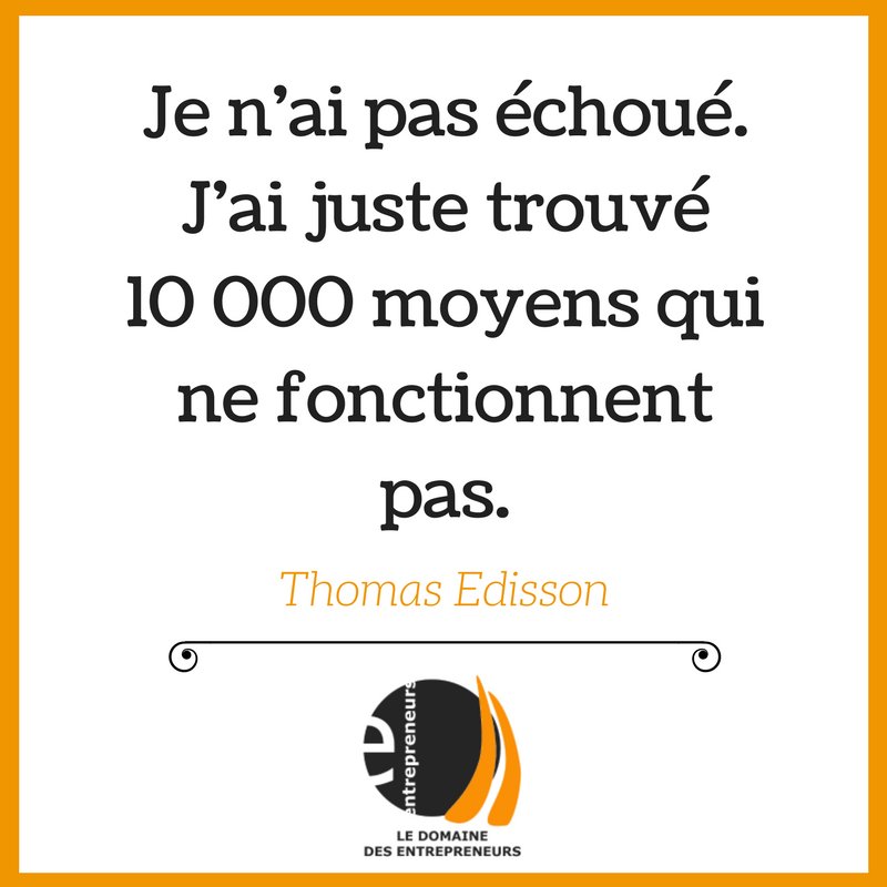 Un peu de #motivation en ce milieu de semaine: "Je n'ai pas échoué. J'ai juste trouvé 10 000 moyens qui ne fonctionnent pas." #entrepreneurs