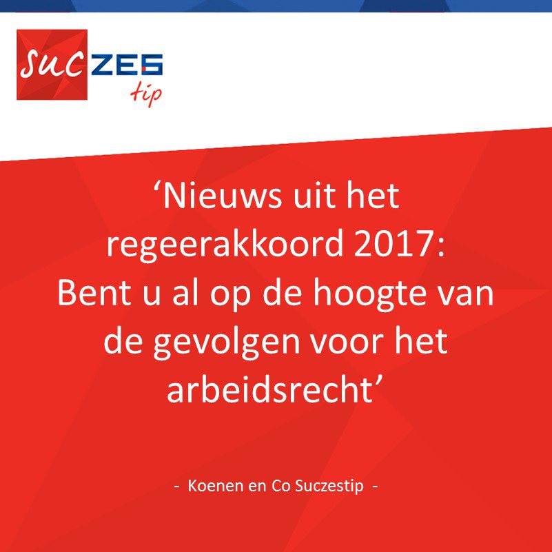 #KoenenenCo #Suczestip #regeerakkoord2017 Bent u op de hoogte van de gevolgen voor het #arbeidsrecht? Lees meer op: bit.ly/2gu5X7t