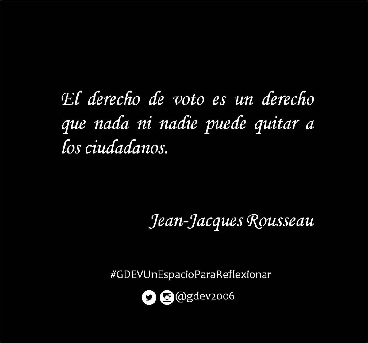 gdev2006's tweet image. &quot;El derecho de voto es un derecho que nada ni nadie puede quitar a los ciudadanos&quot;. Jean-Jacques Rousseau
#GDEVUnEspacioParaReflexionar