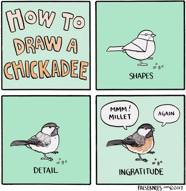 You can always swap 'ingratitude' with 'entitlement' if you're in a pinch!
https://t.co/Q135p6JDT4 #falseknees #comic #chicadee #webcomic #howto #howtodraw #ingratitude #millet 