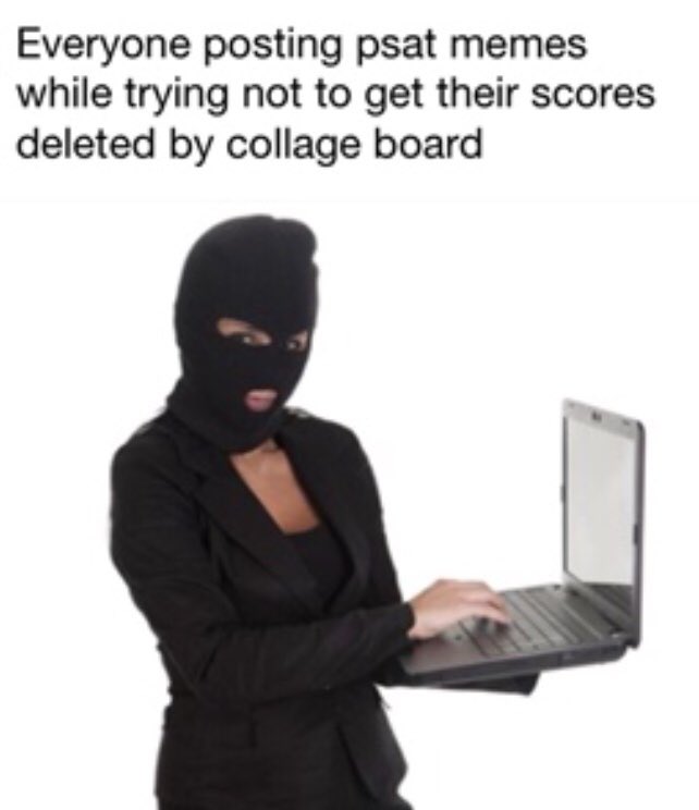 costco_alfredo's tweet photo. So apPARENTLY collage board is DELETING PEOPLES SCORES WHO POST #PSAT MEMES but wait because I MADE THIS MEME #FuturePredictor https://t.co/GlzMr5PTH2
