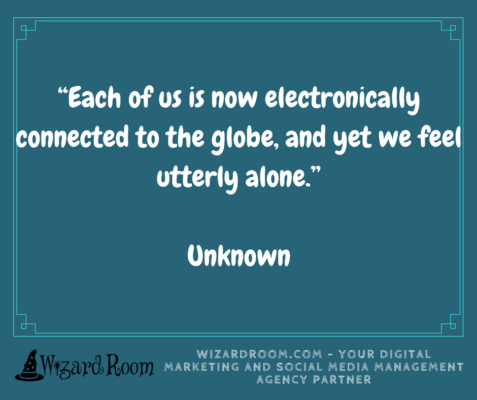 WizardRoom's tweet photo. “Each of us is now electronically connected to the globe, and yet we feel utterly alone.”

-Unknown https://t.co/TolX3cUmDr