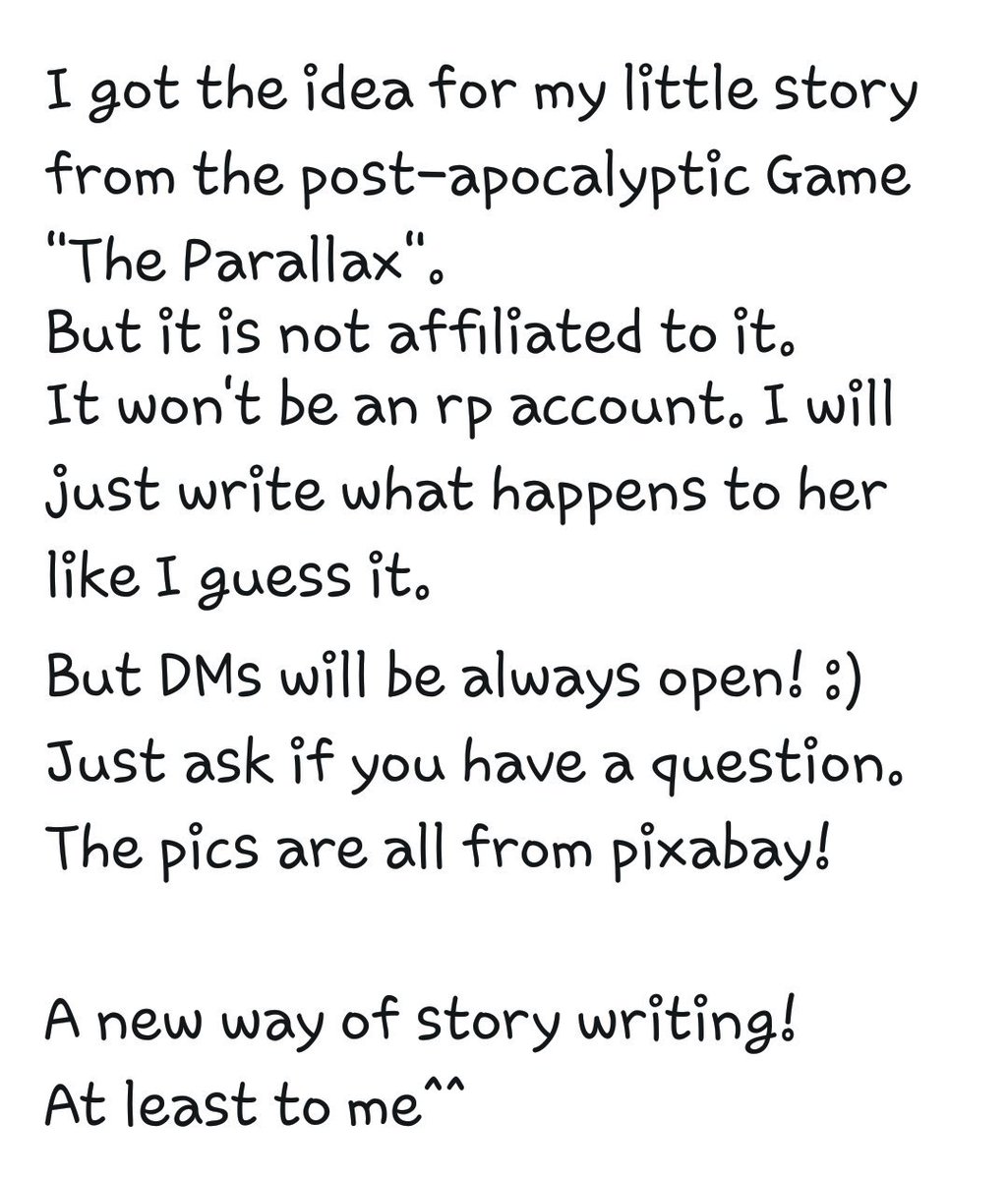 • Post apocalyptic writing account
• no Bot
• no #RP
• it is my story I create
• kinda based on the Game "The Parallax"
• DMs are open :)