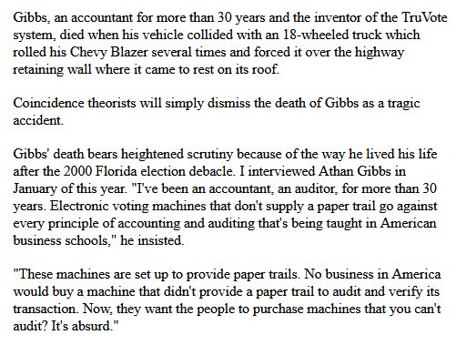 11. Owner of TruVote, which developed EVMs w/ PAPER audit trail & criticized Diebold was run off the road & killed.  http://www.rense.com/general50/acci.htm