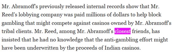 15. Reed firm rec'd $$$$$ to help Abramoff double cross his Indian gaming clients (Reed says he didn't know)  http://www.nytimes.com/2005/11/03/politics/exinterior-deputy-testifies-lobbyist-offered-him-job.html