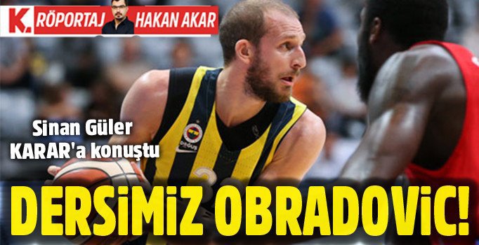 Sinan Güler Karar'a konuştu: Dersimiz Obradovic! krr.im/1nmu