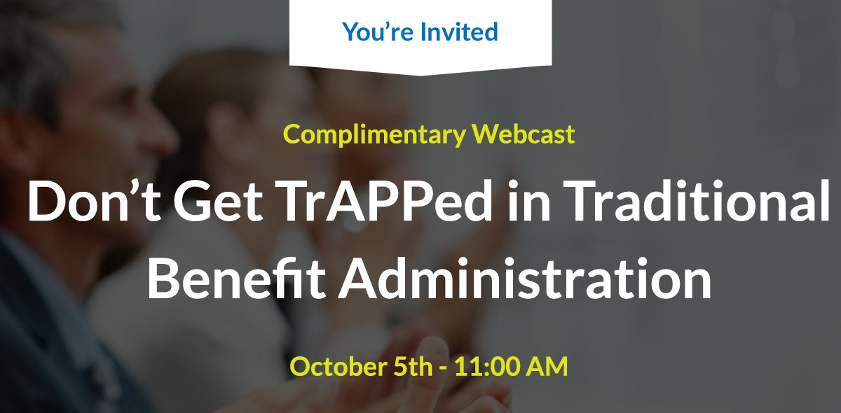 Join me for a complimentary webcast: Don't Get TrAPPed in Traditional Benefit Administration: Register today: web.hr.com/r2luv