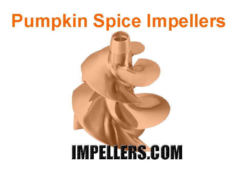Pumkin Spice Impeller.. Yummmmm