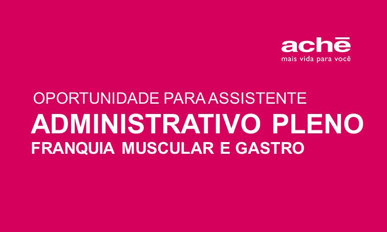 O Aché está com oportunidade para Assistente Administrativo Pleno (Franquia Muscular e Gastro)-lnkd.in/eyPYhjD Atenção: até 10/10/17