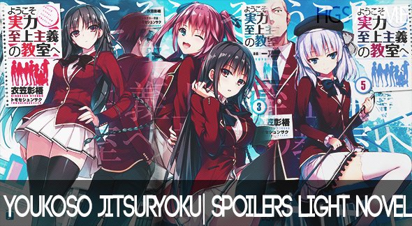Youkoso Jitsuryoku  Spoilers da Light Novel - HGS ANIME
