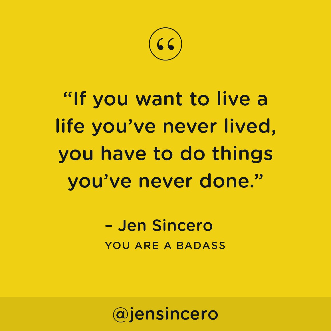 JenSincero's tweet photo. You’ve gotten to where you are by doing whatever it is you’re doing. If you don’t like your current sitch—change things up. #youareabadass https://t.co/pKA5Y5EMc9