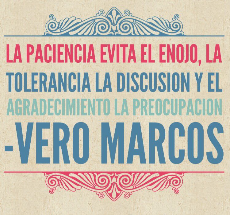 La paciencia evita el enojo, la tolerancia la discusión y el agradecimiento la preocupación
-Vero Marcos