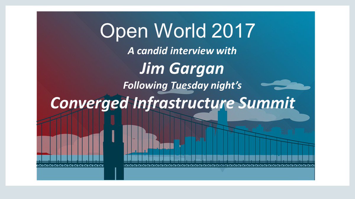 A candid interview with 
Jim Gargan following Tuesday night’s 
Converged Infrastructure Summit
#CloudReady #OOW17 ora.cl/Ay4wi