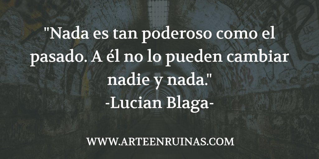 ArteEnRuinas's tweet photo. #BuenasNoches. Os dejamos con una #Reflexión sobre el #pasado del #Poeta Lucian #Blaga en forma de #Cita. #Literatura #Cultura https://t.co/QDKYpFVoEc