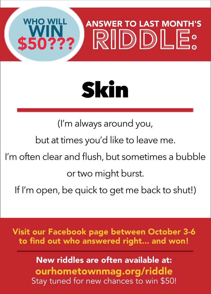 Last month's riddle answer was...SKIN! Congrats to winner Trudy Williams!